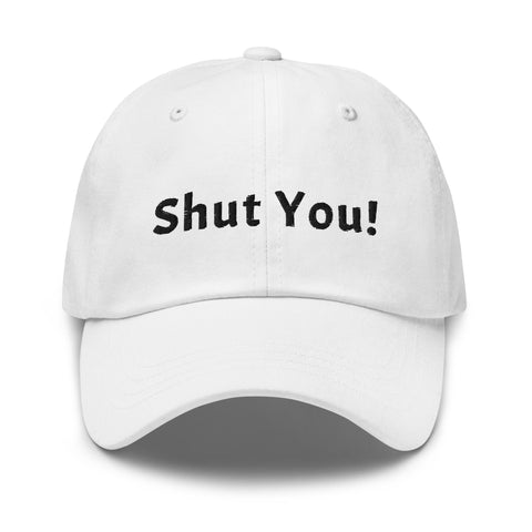 Dad Hat  - Shut You