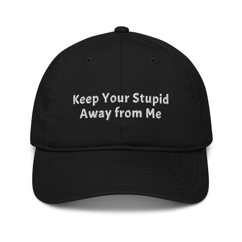 Organic Baseball Hat - Keep Your Stupid Away from Me