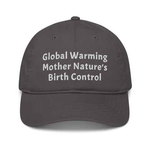 Organic Dad Hat - Global Warming Mother Nature's Birth Control