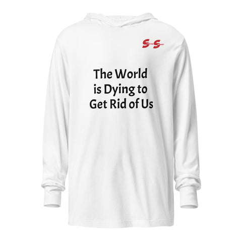 Hooded long-sleeve tee - The World is Dying to Get Rid of Us