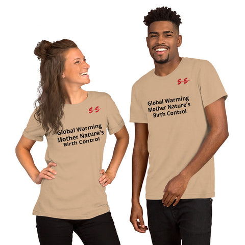 Unisex Tee - Global Warming Mother Nature's Birth Control