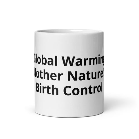 White glossy mug - Global Warming Mother Nature's Birth Control